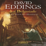 LA BELGARIADE TOME 4 : LA TOUR DES MALEFICES, Eddings David