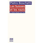 LES SUISSES ET LES NAZIS. LE RAPPORT BERGIER POUR TOUS, Boschetti Pietro