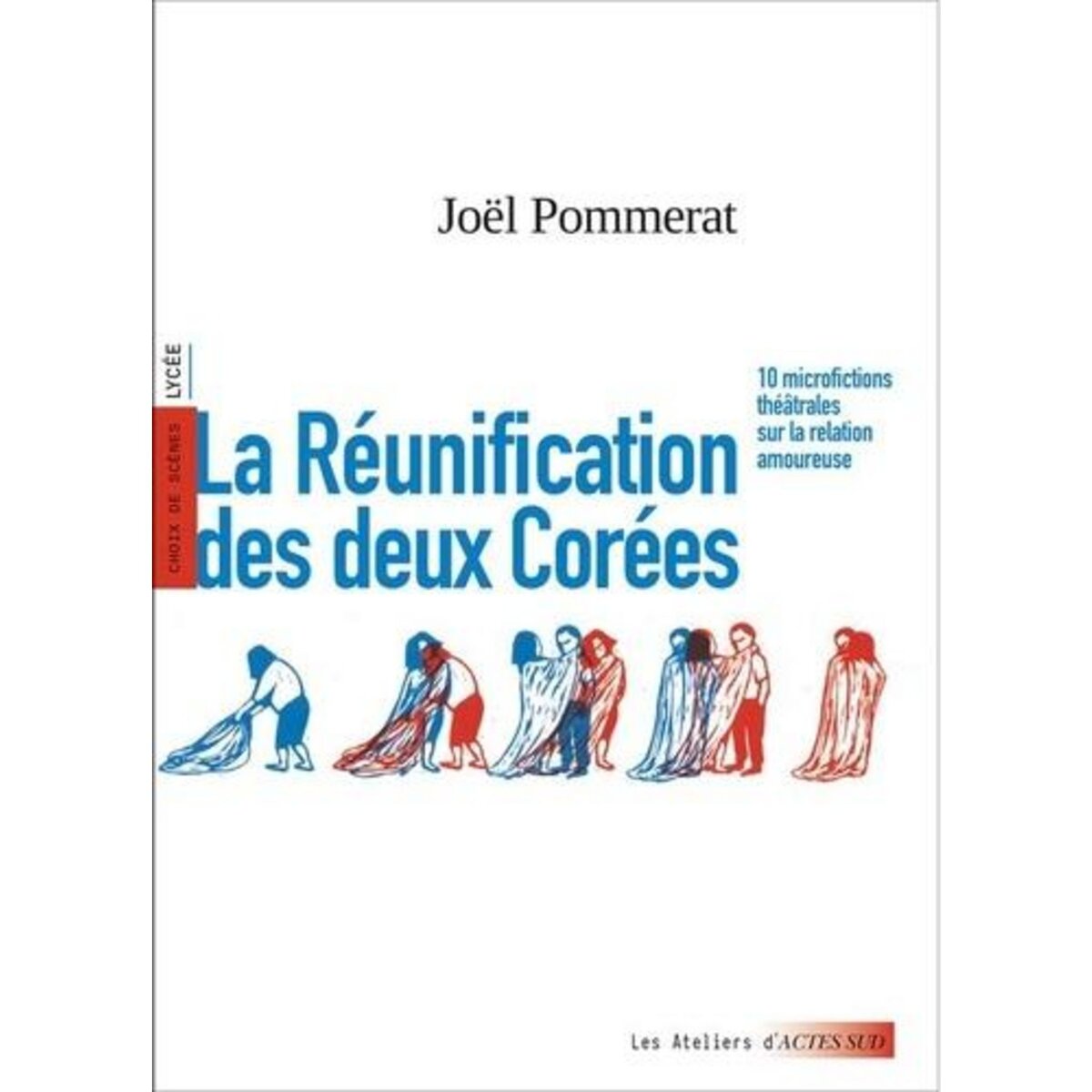 LA REUNIFICATION DES DEUX COREES. 10 MICROFICTIONS THEATRALES SUR LA RELATION AMOUREUSE, Pommerat Joël
