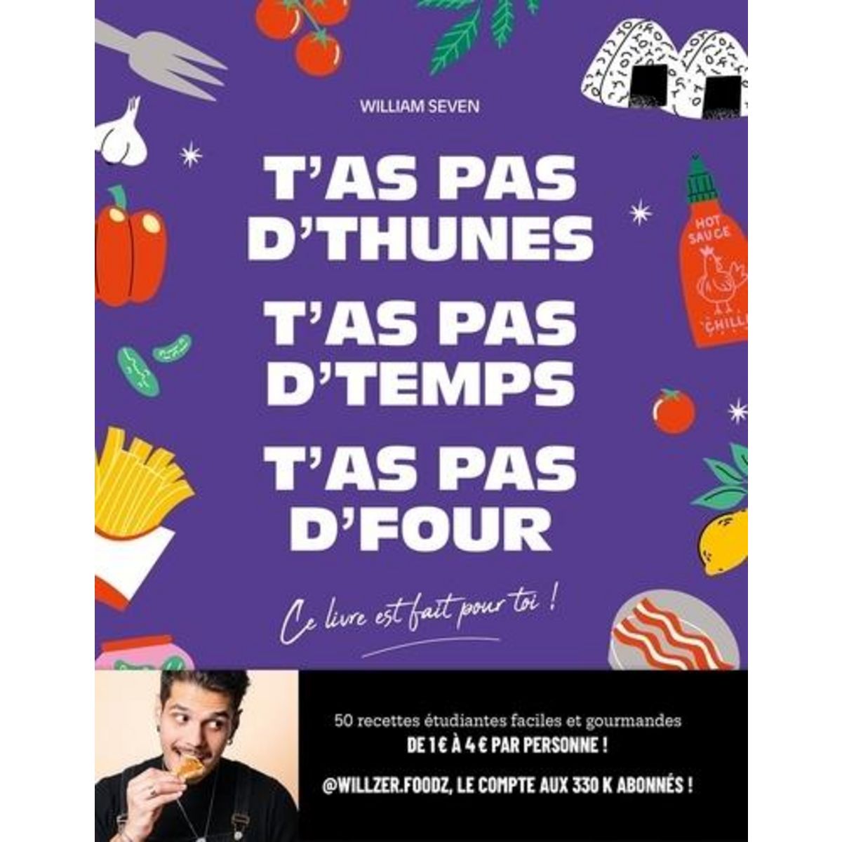 T'AS PAS D'THUNES, T'AS PAS D'TEMPS, T'AS PAS D'FOUR. CE LIVRE EST FAIT POUR TOI !, Seven William