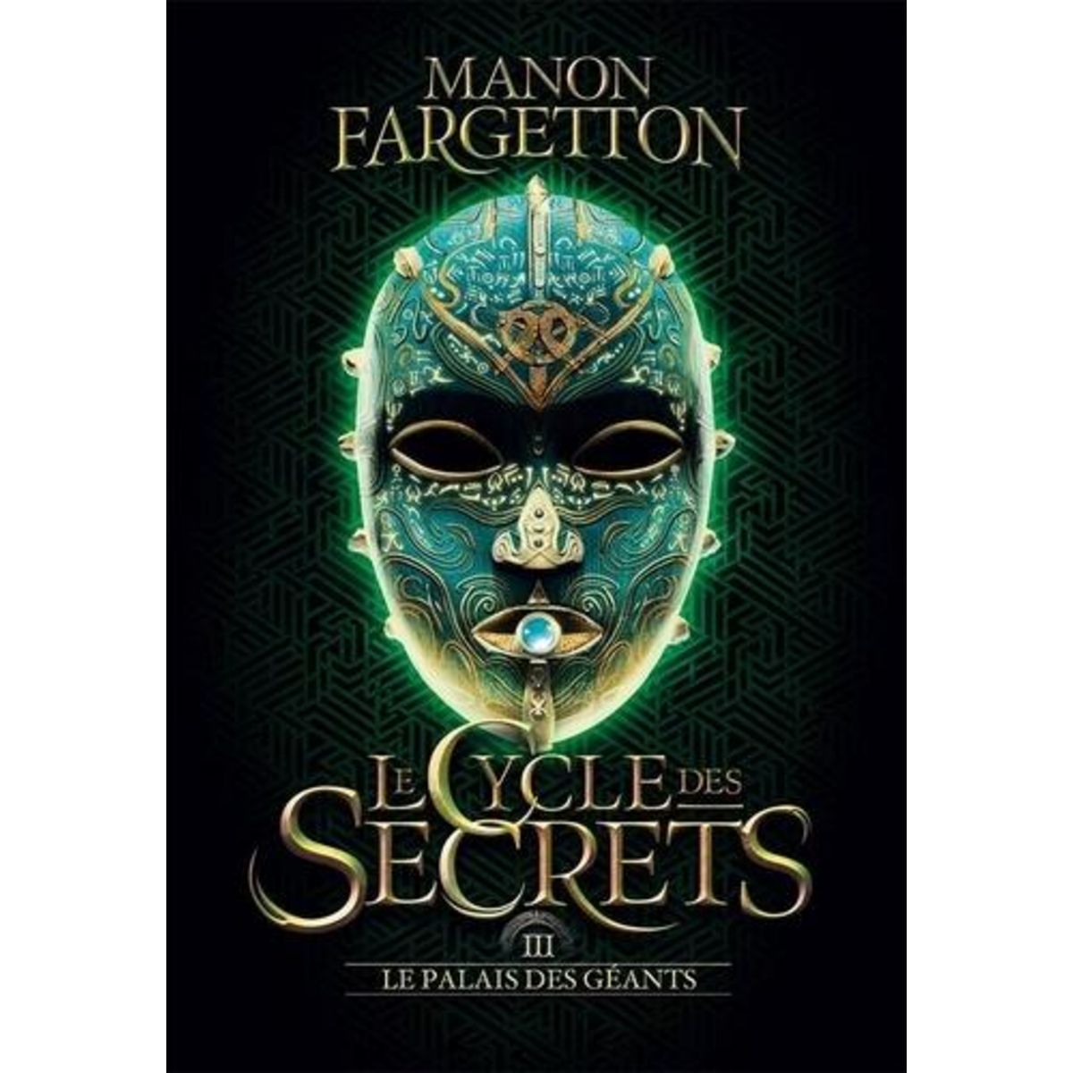 LE CYCLE DES SECRETS TOME 3 : LE PALAIS DES GEANTS, Fargetton Manon