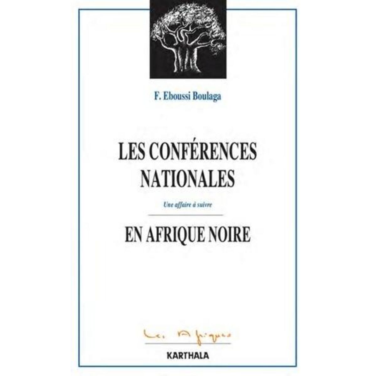 LES CONFERENCES NATIONALES EN AFRIQUES NOIRE. UNE AFFAIRE A SUIVRE, Eboussi-Boulaga Fabien