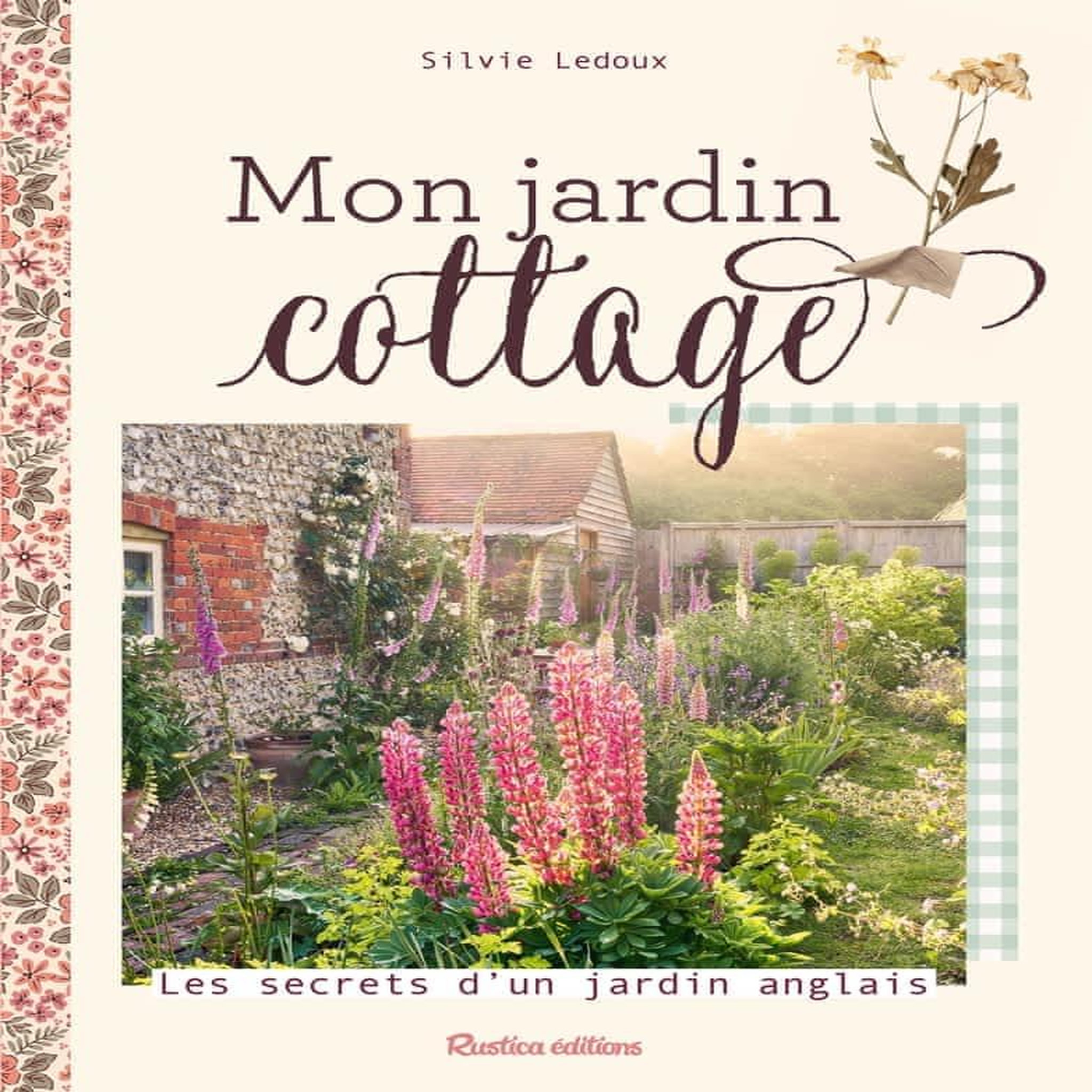 MON JARDIN COTTAGE. LES SECRETS D'UN JARDIN ANGLAIS, Ledoux Silvie
