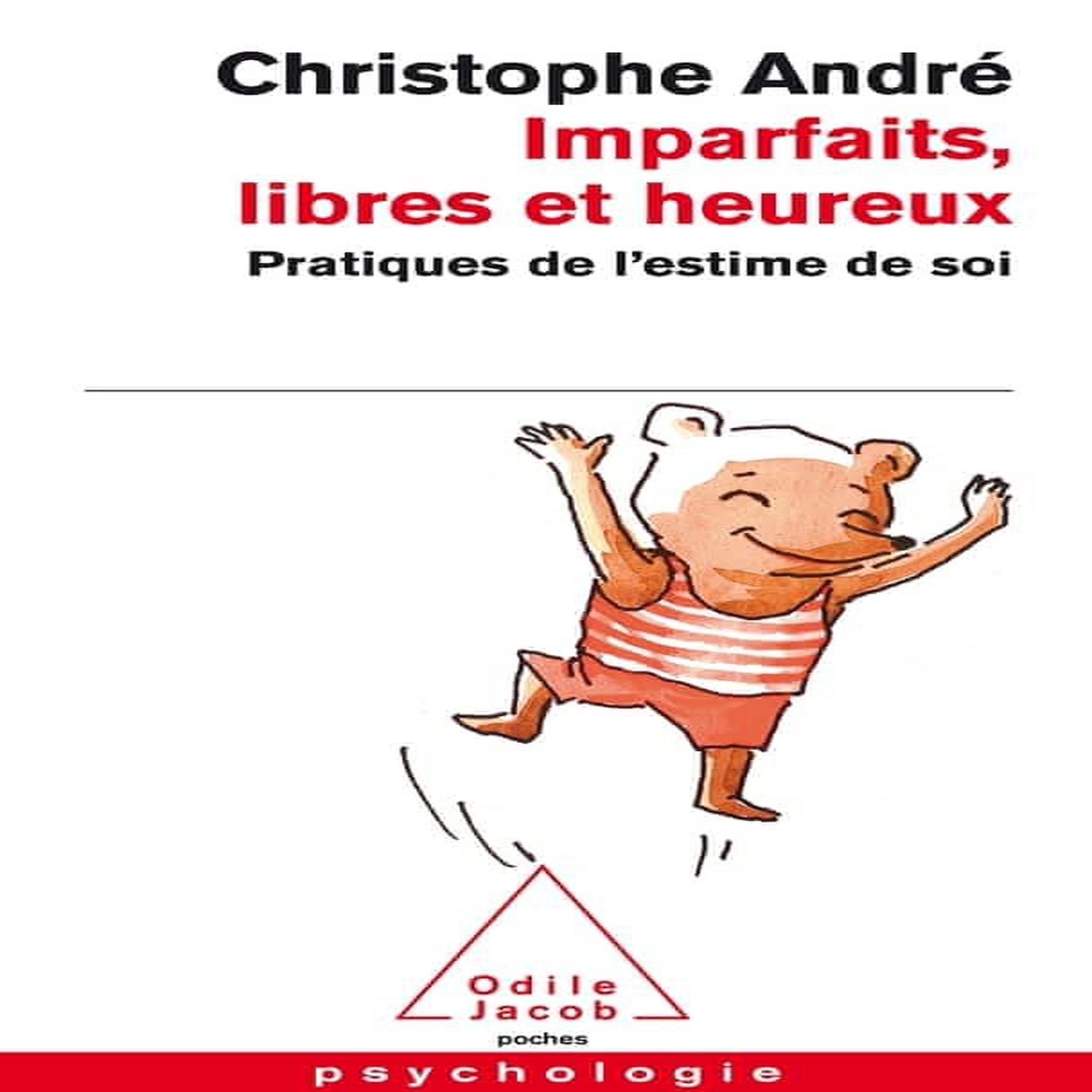IMPARFAITS, LIBRES ET HEUREUX. PRATIQUES DE L'ESTIME DE SOI, André Christophe