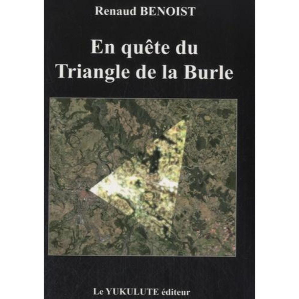 EN QUETE DU TRIANGLE DE LA BURLE, Benoist Renaud