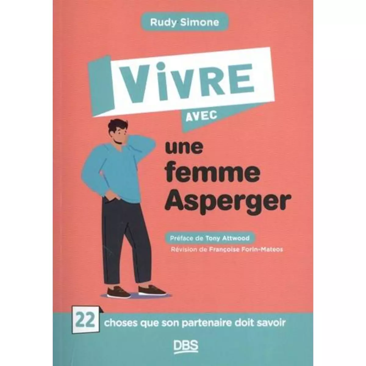  VIVRE AVEC UNE FEMME ASPERGER. 22 CHOSES QUE SON PARTENAIRE DOIT SAVOIR, 2E EDITION, Simone Rudy