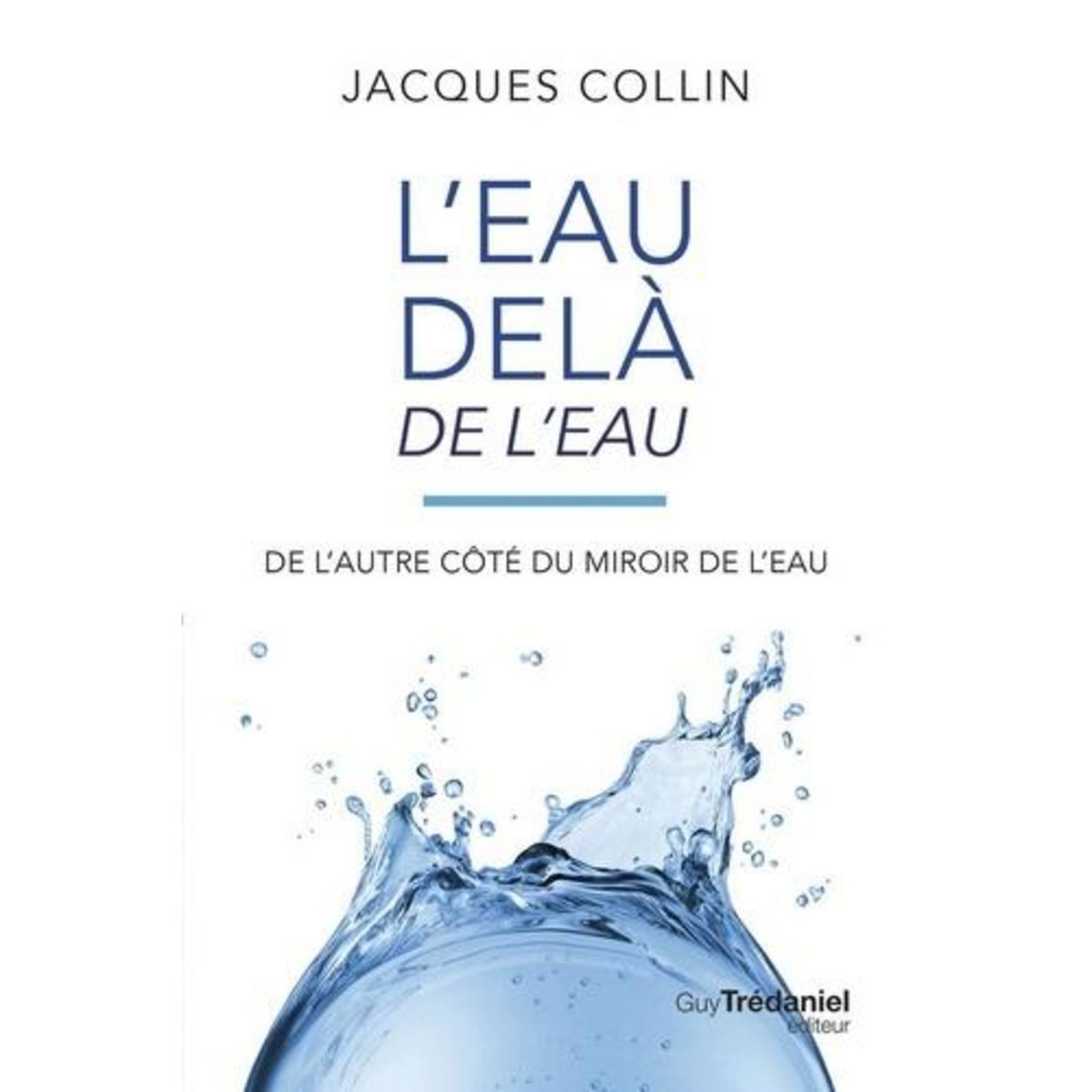 L'EAU DELA DE L'EAU. DE L'AUTRE COTE DU MIROIR DE L'EAU, 5E EDITION, Collin Jacques