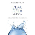L'EAU DELA DE L'EAU. DE L'AUTRE COTE DU MIROIR DE L'EAU, 5E EDITION, Collin Jacques