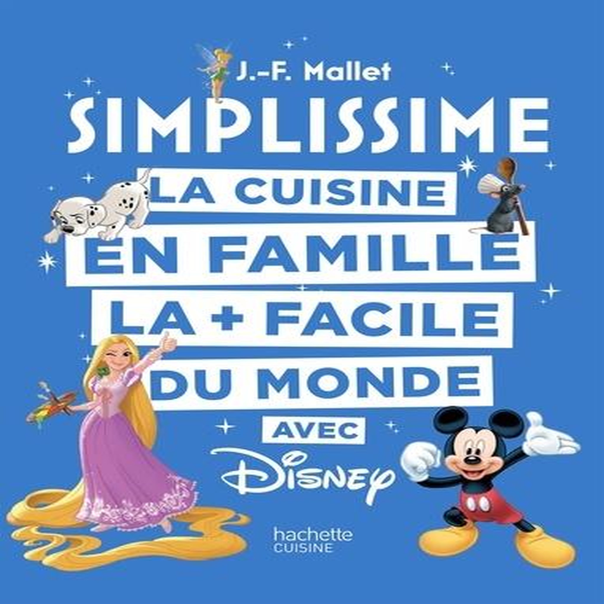 LA CUISINE EN FAMILLE LA + FACILE DU MONDE AVEC DISNEY, Mallet Jean-François