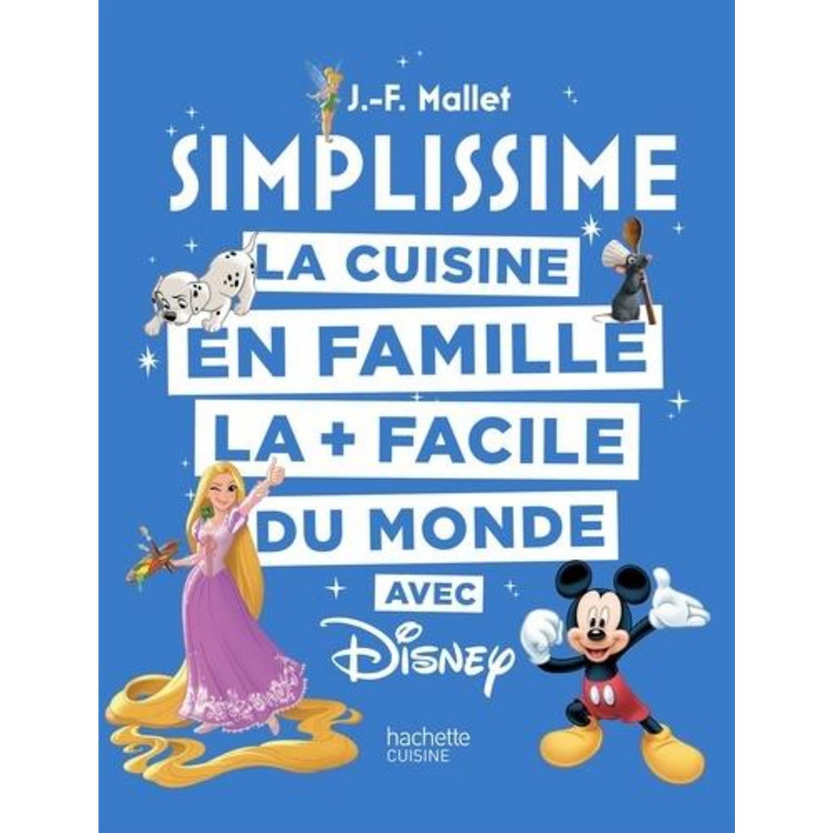LA CUISINE EN FAMILLE LA + FACILE DU MONDE AVEC DISNEY, Mallet Jean-François