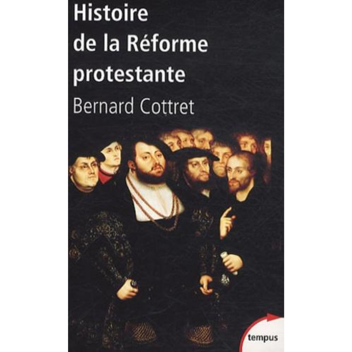 HISTOIRE DE LA REFORME PROTESTANTE. LUTHER, CALVIN, WESLEY XVIE-XVIIIE SIECLE, Cottret Bernard