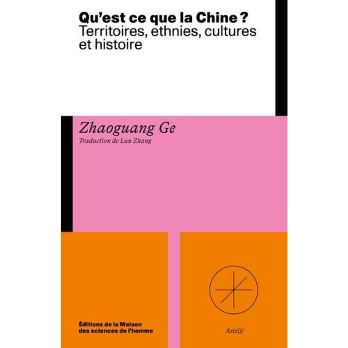 QU'EST-CE QUE LA CHINE ? TERRITOIRE, ETHNIES, CULTURES ET HISTOIRES, Ge Zhaoguang