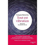 TOUT EST VIBRATION . DECOUVREZ LES POUVOIRS DU SON, Dru François-Marie
