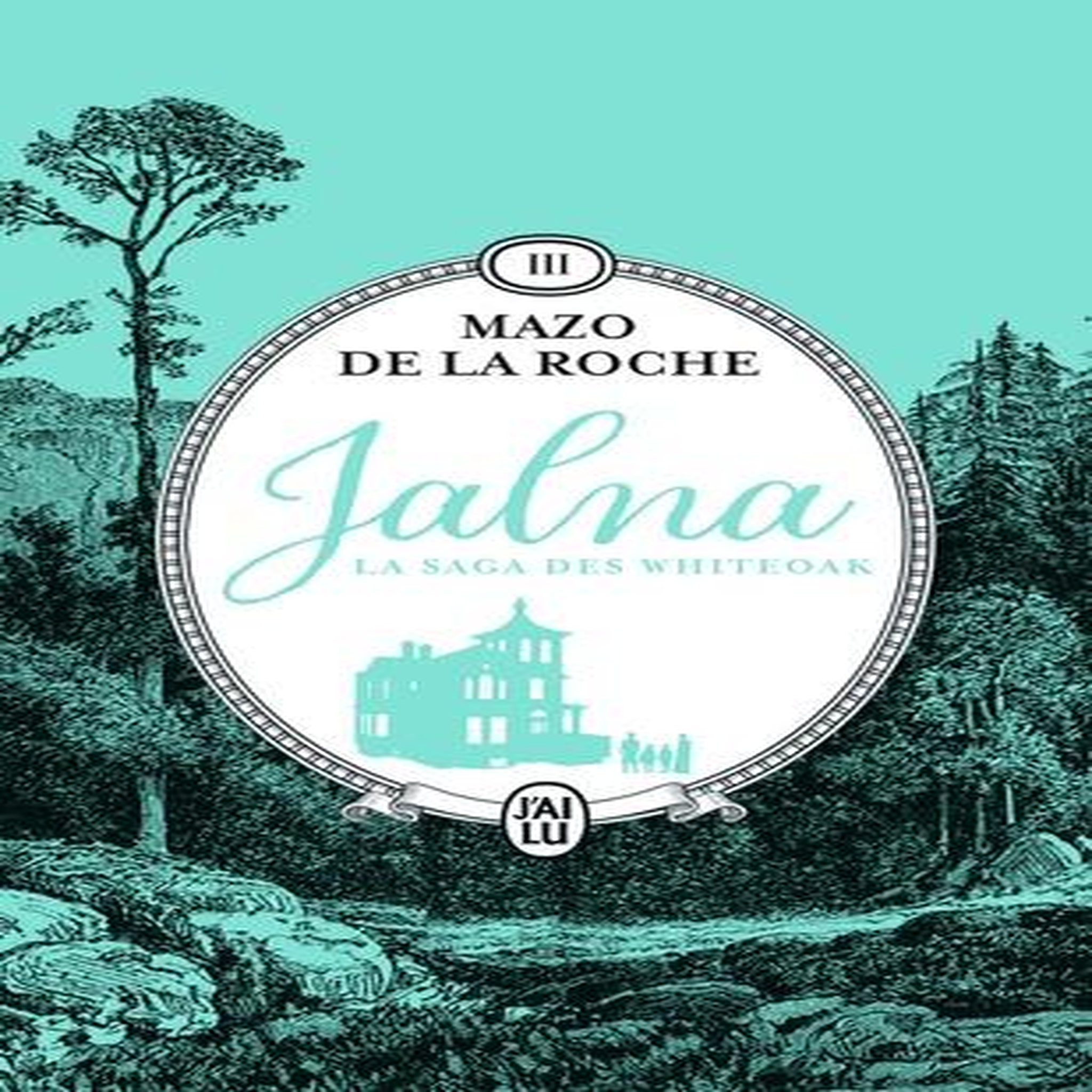 JALNA : LA SAGA DES WHITEOAK TOME 3 : L'HERITAGE DES WHITEOAK ; LES FRERES WHITEOAK, De la Roche Mazo