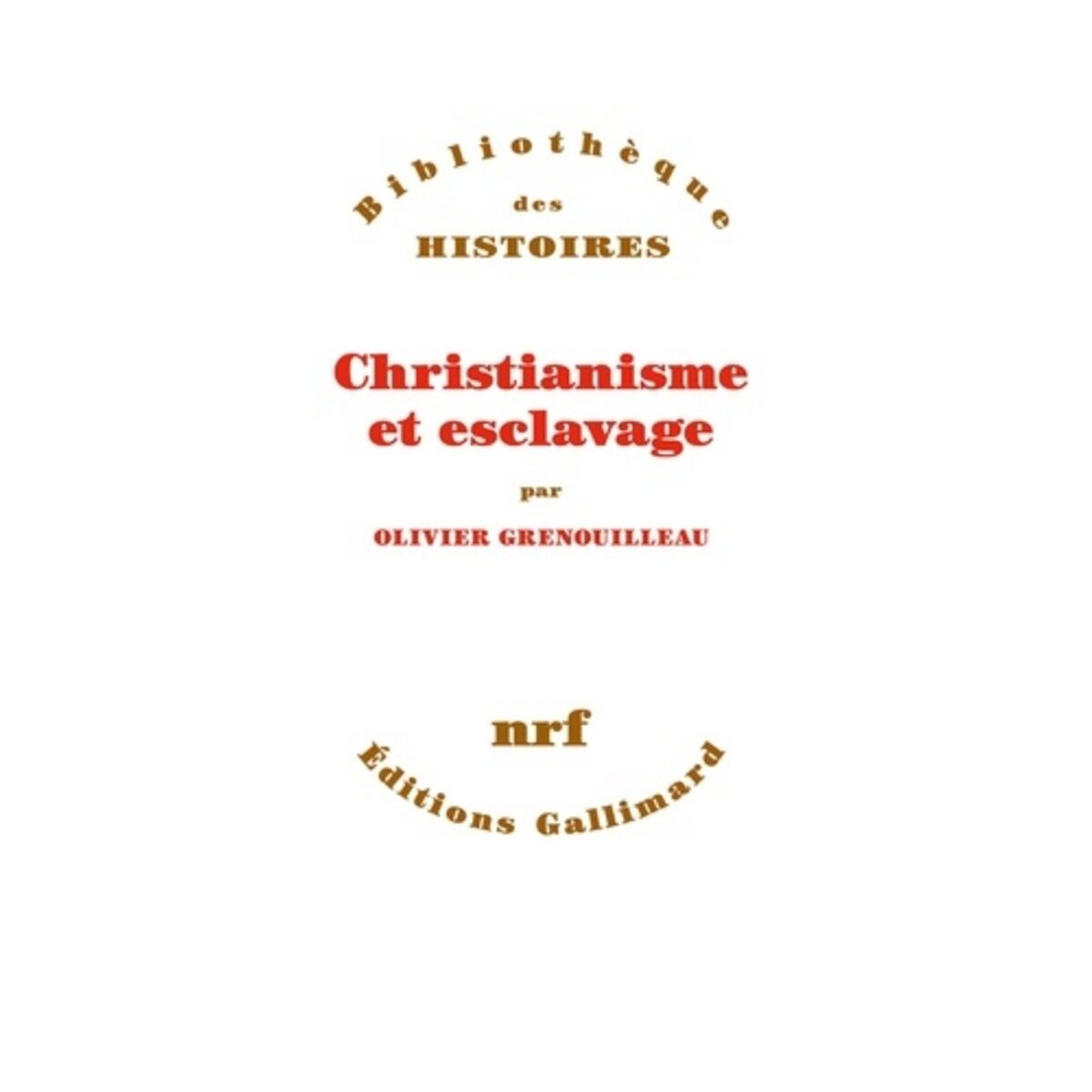  CHRISTIANISME ET ESCLAVAGE, Grenouilleau Olivier