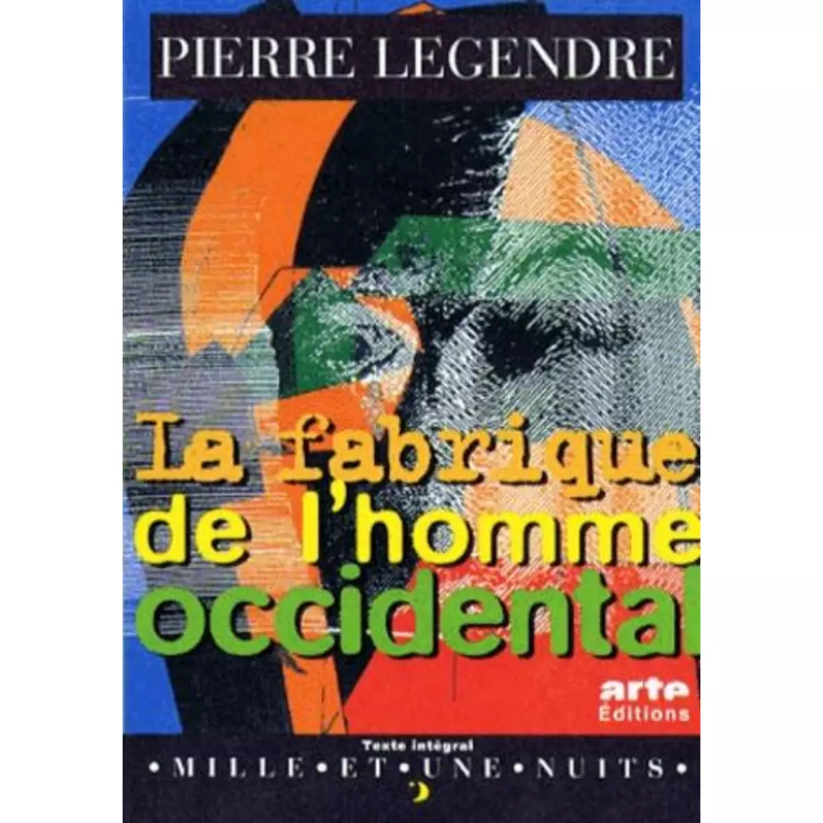  LA FABRIQUE DE L'HOMME OCCIDENTAL. SUIVI DE L'HOMME EN MEURTRIER, Legendre Pierre