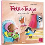 PETITE TAUPE : PETITE TAUPE EST MALADE, Lallemand Orianne