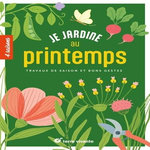 JE JARDINE AU PRINTEMPS. TRAVAUX DE SAISON ET BONS GESTES, Terre vivante