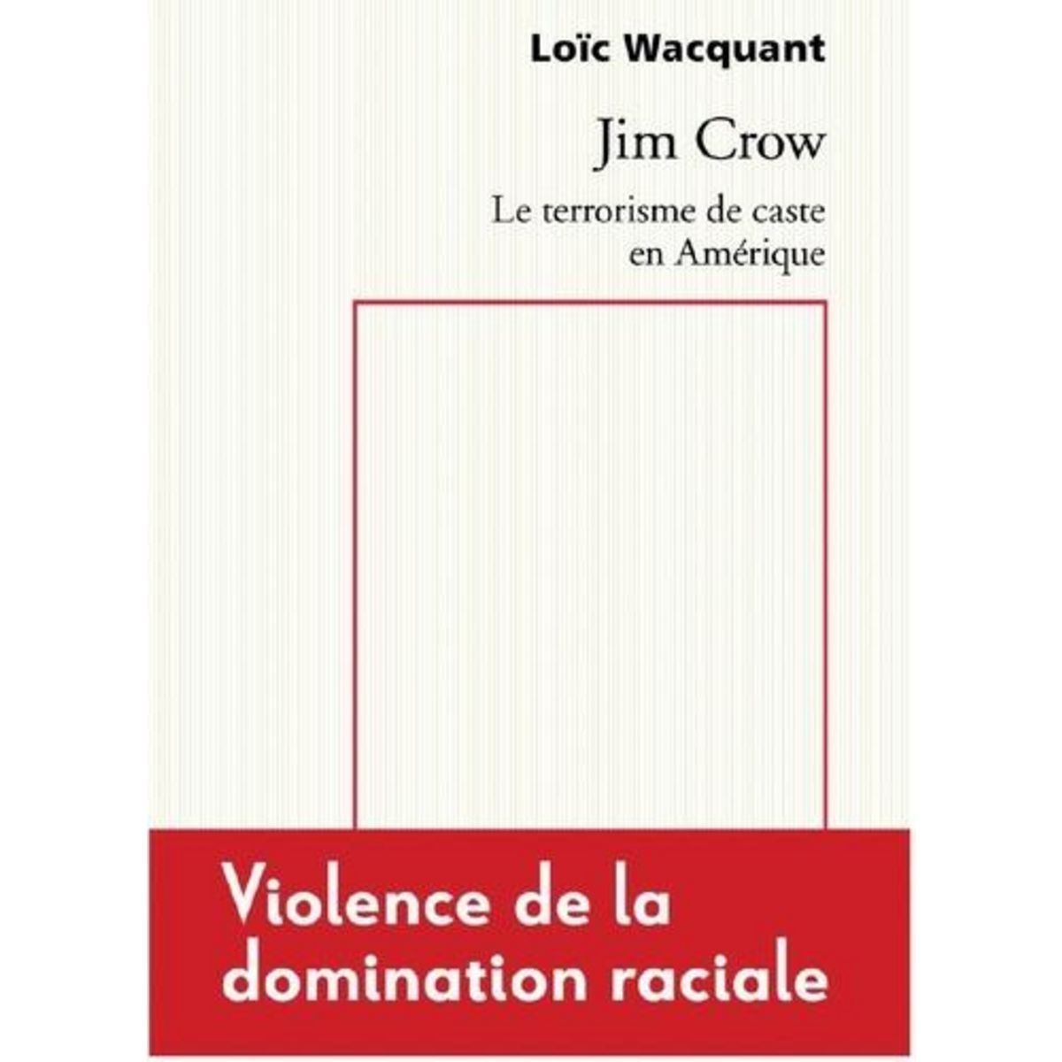 JIM CROW. LE TERRORISME DE CASTE EN AMERIQUE, EDITION, Wacquant Loïc