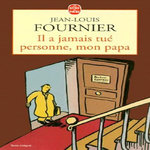 IL A JAMAIS TUE PERSONNE, MON PAPA, Fournier Jean-Louis
