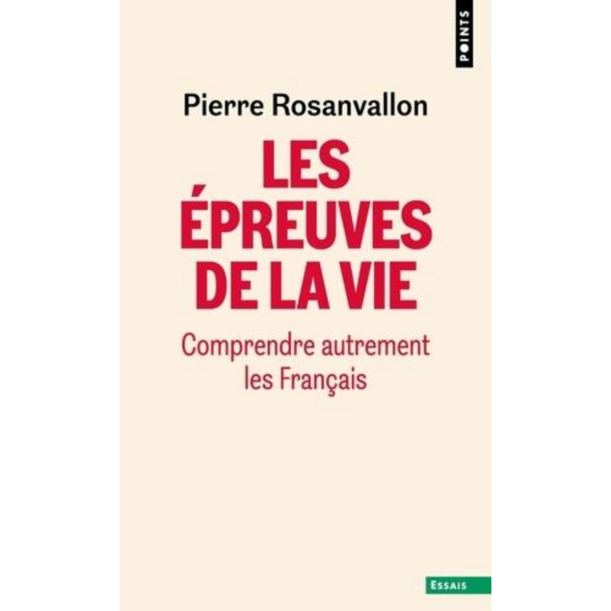  LES EPREUVES DE LA VIE. COMPRENDRE AUTREMENT LES FRANCAIS, Rosanvallon Pierre