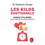 LES KILOS EMOTIONNELS. COMMENT S'EN LIBERER SANS REGIME NI MEDICAMENTS, Clerget Stéphane