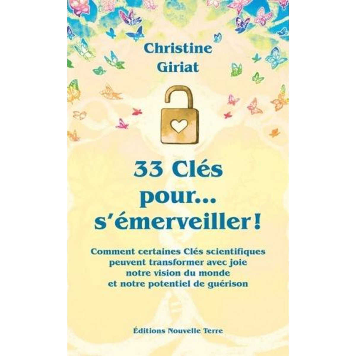 33 CLES POUR... S'EMERVEILLER ! COMMENT CERTAINES CLES SCIENTIFIQUES PEUVENT TRANSFORMER AVEC JOIE, Giriat Christine