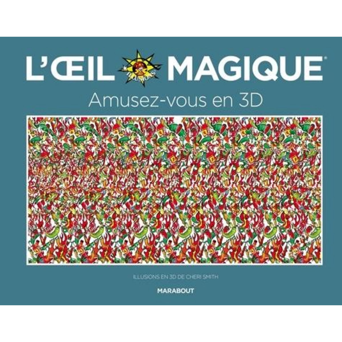L'OEIL MAGIQUE. AMUSEZ-VOUS EN 3D, Smith Cheri