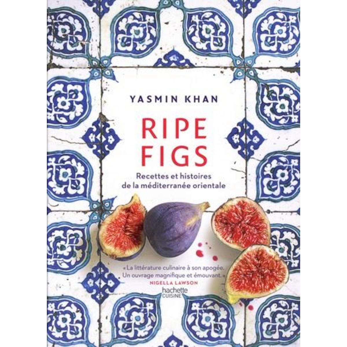 RIPE FIGS. RECETTES ET HISTOIRES DE LA MEDITERRANEE ORIENTALE, Khan Yasmin