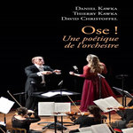 OSE ! UNE POETIQUE DE L'ORCHESTRE, Kawka Daniel