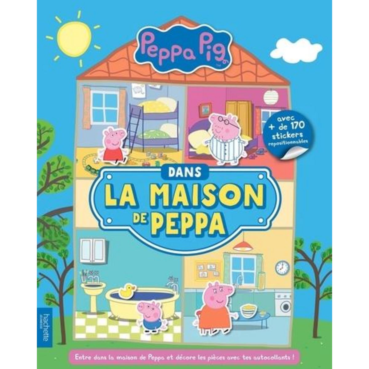 DANS LA MAISON DE PEPPA. AVEC PLUS DE 170 STICKERS REPOSITIONNABLES, Hachette Jeunesse