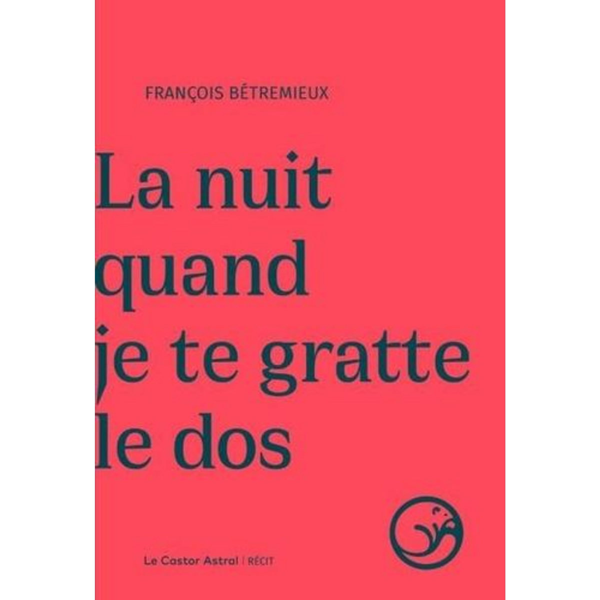 LA NUIT QUAND JE TE GRATTE LE DOS, Betremieux François