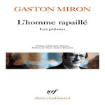 L'HOMME RAPAILLE. LES POEMES, Miron Gaston