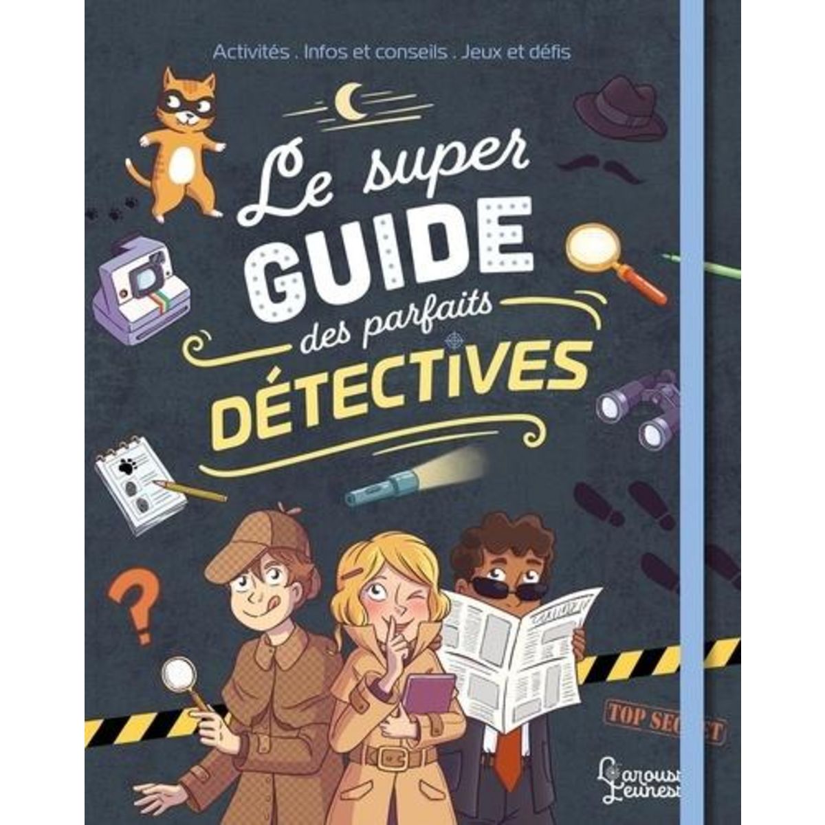 LE SUPER GUIDE DES PARFAITS DETECTIVES. ACTIVITES, INFOS ET CONSEILS, JEUX ET DEFIS, Meyer Aurore