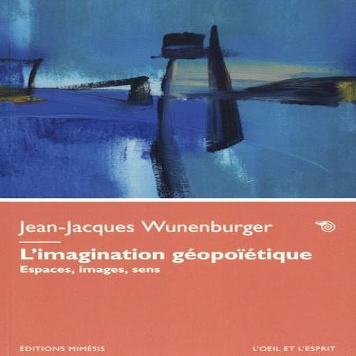 L'IMAGINATION GEOPOIETIQUE. ESPACES, IMAGES, SENS, Wunenburger Jean-Jacques