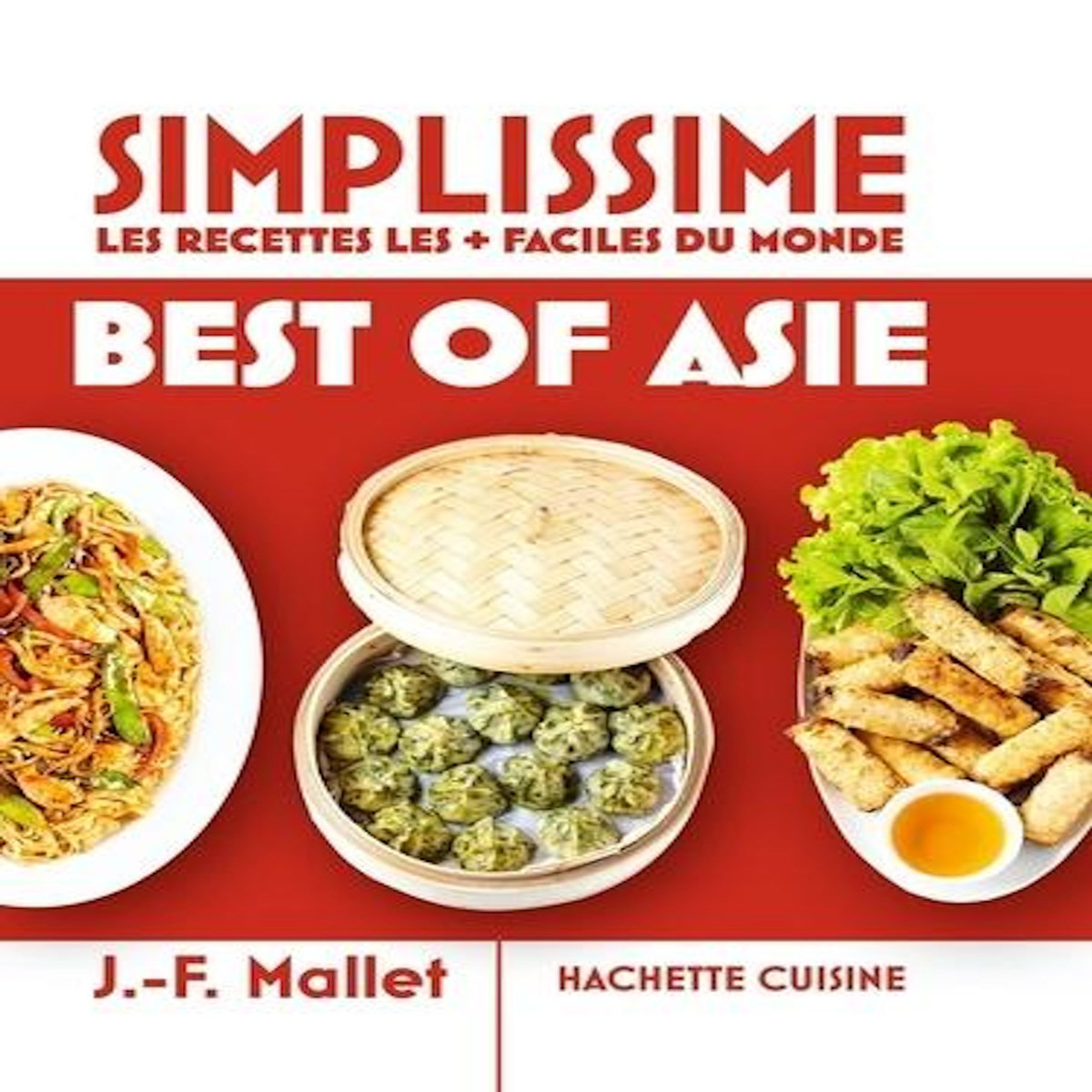 BEST OF ASIE. LES RECETTES LES + FACILES DU MONDE, Mallet Jean-François