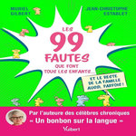 LES 99 FAUTES QUE FONT TOUS LES ENFANTS... ET LE RESTE DE LA FAMILLE AUSSI, PARFOIS !, Establet Jean-Christophe