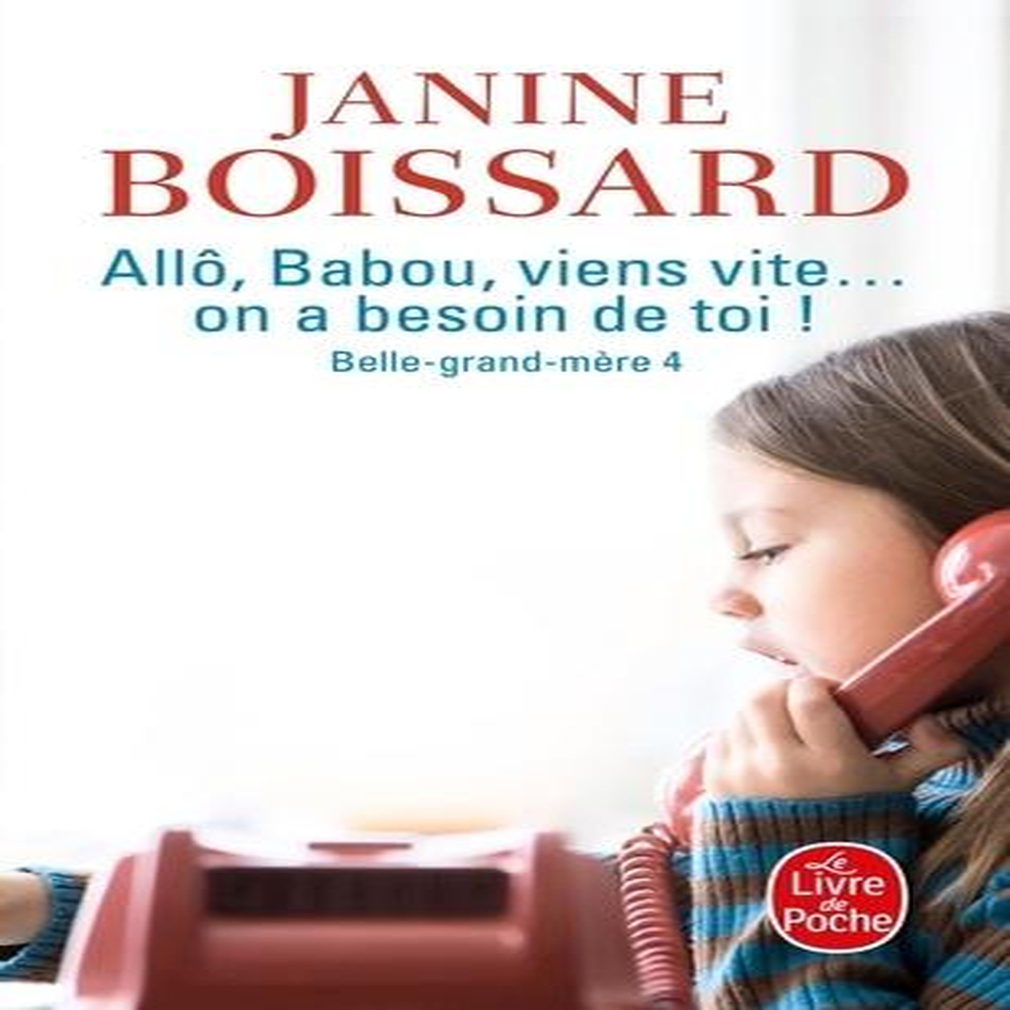 BELLE-GRAND-MERE TOME 4 : ALLO, BABOU... VIENS VITE ! ON A BESOIN DE TOI !, Boissard Janine