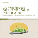 LA FABRIQUE DE L'ECOLOGIE POPULAIRE. RENFORCER LE POUVOIR D'AGIR DES HABITANTS POUR REFAIRE LA VILLE, Bodinier David