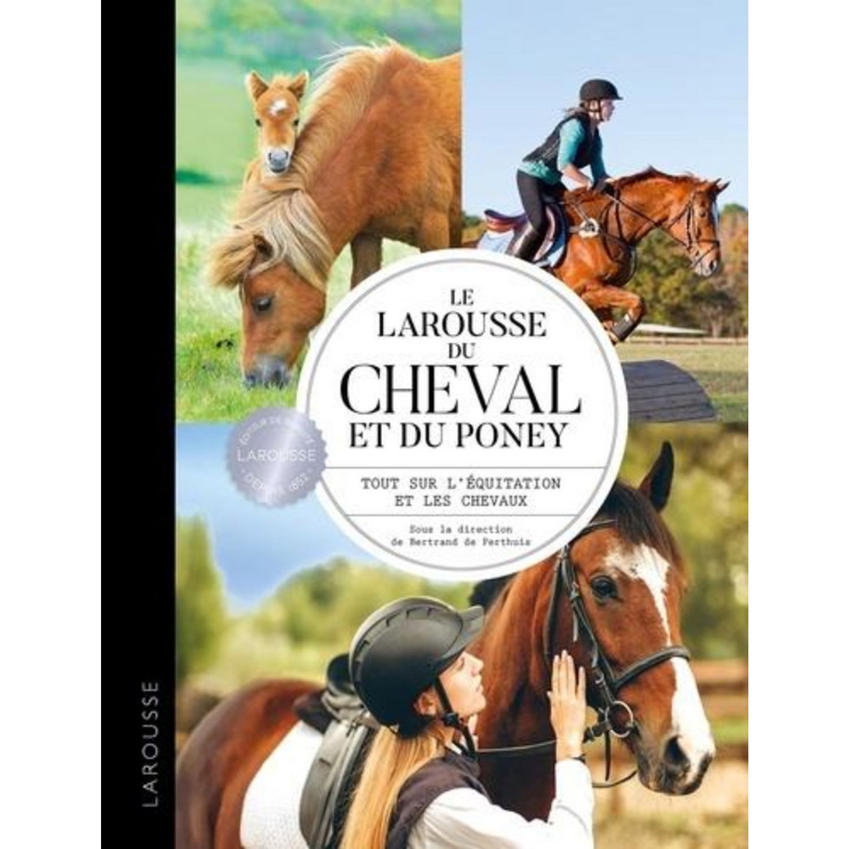 LE LAROUSSE DU CHEVAL ET DU PONEY. TOUT SUR L'EQUITATION ET LES CHEVAUX, Perthuis Bertrand de