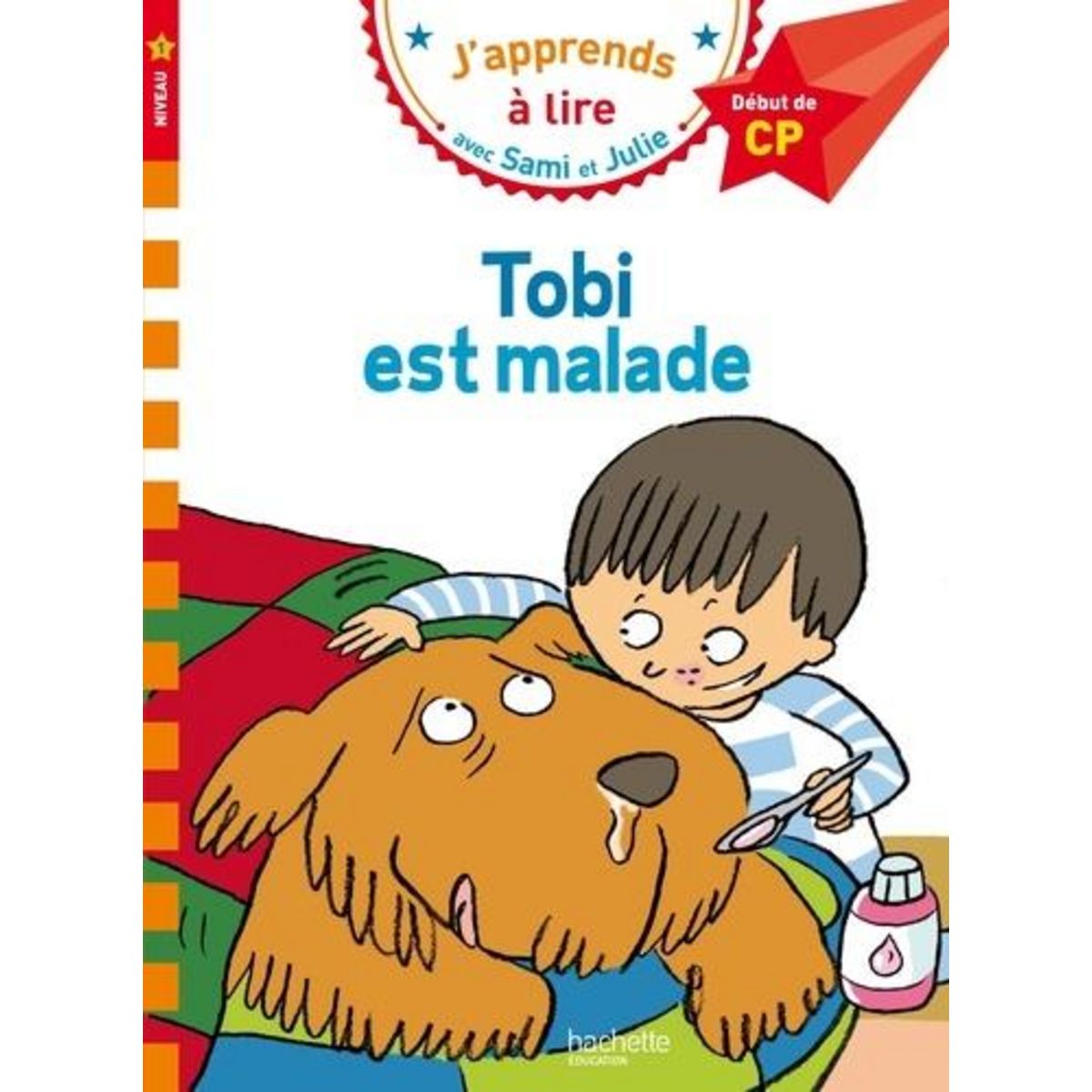 J'APPRENDS A LIRE AVEC SAMI ET JULIE : TOBI EST MALADE. DEBUT DE CP, NIVEAU 1, Lamarche Léo