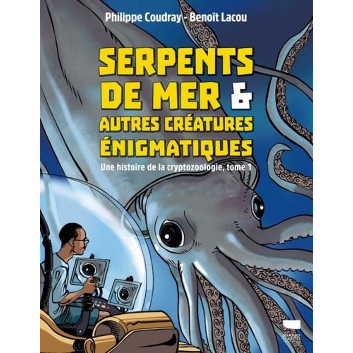 SERPENTS DE MER & AUTRES CREATURES ENIGMATIQUES TOME 1 : UNE HISTOIRE DE LA CRYPTOZOOLOGIE, Coudray Philippe