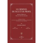 LE CRIMINEL DE FACE ET DE PROFIL. ALPHONSE BERTILLON, PERE DE L'IDENTITE JUDICIAIRE, Marlet Richard