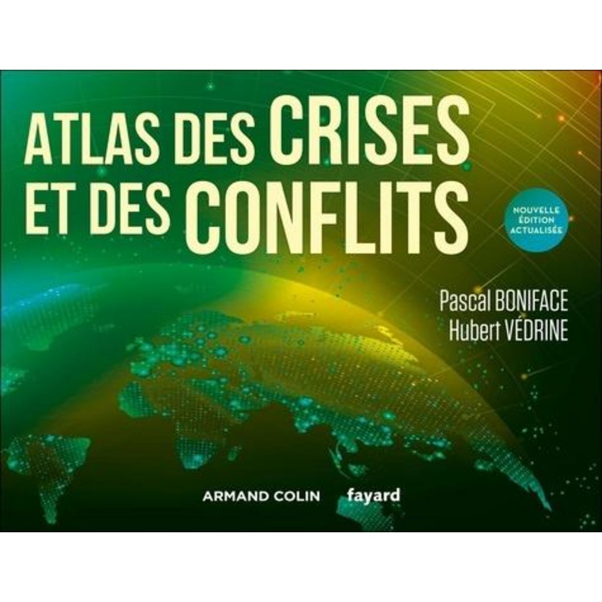 ATLAS DES CRISES ET DES CONFLITS. EDITION ACTUALISEE, Boniface Pascal