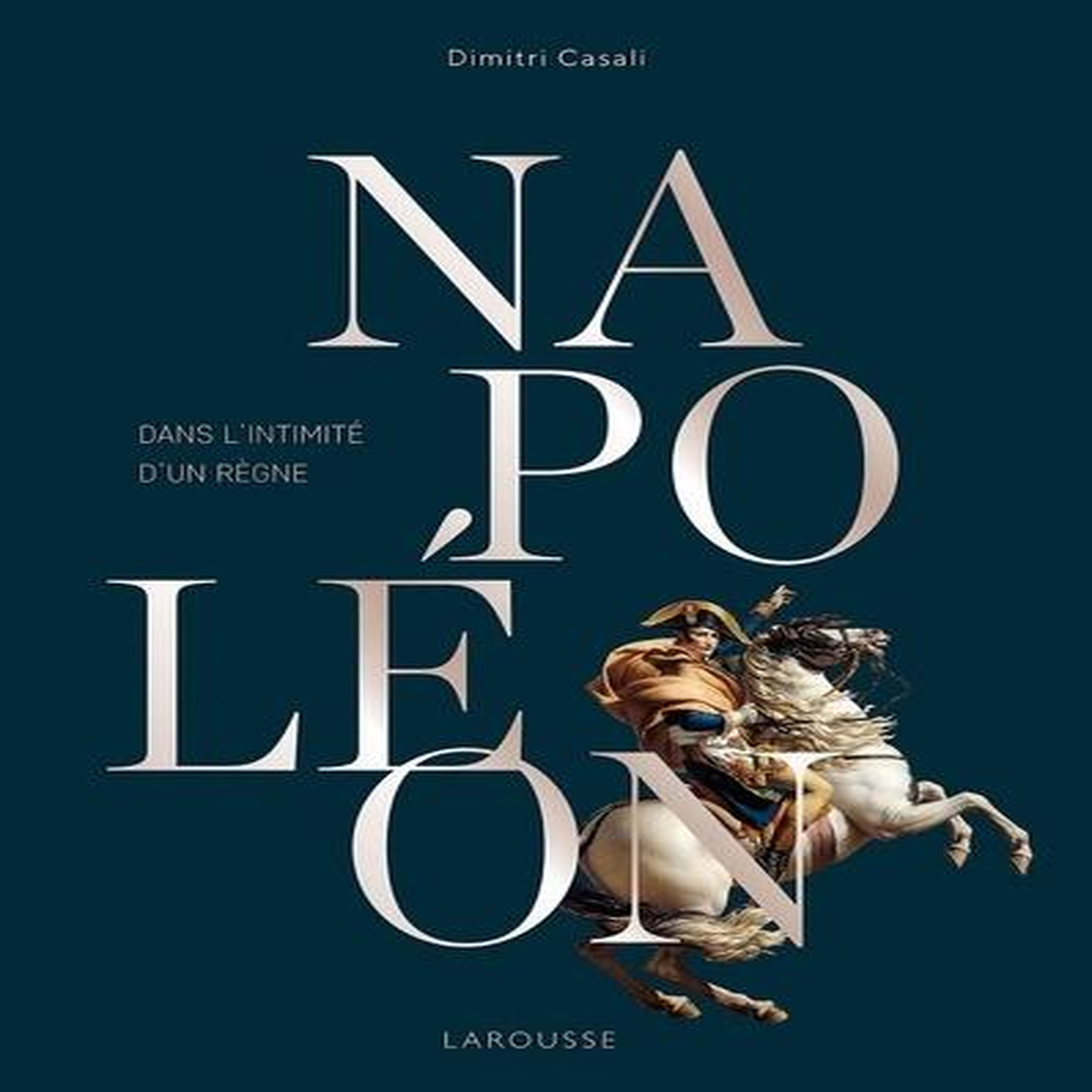 NAPOLEON. DANS L'INTIMITE D'UN REGNE, Casali Dimitri