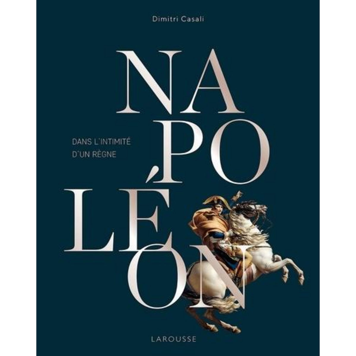 NAPOLEON. DANS L'INTIMITE D'UN REGNE, Casali Dimitri