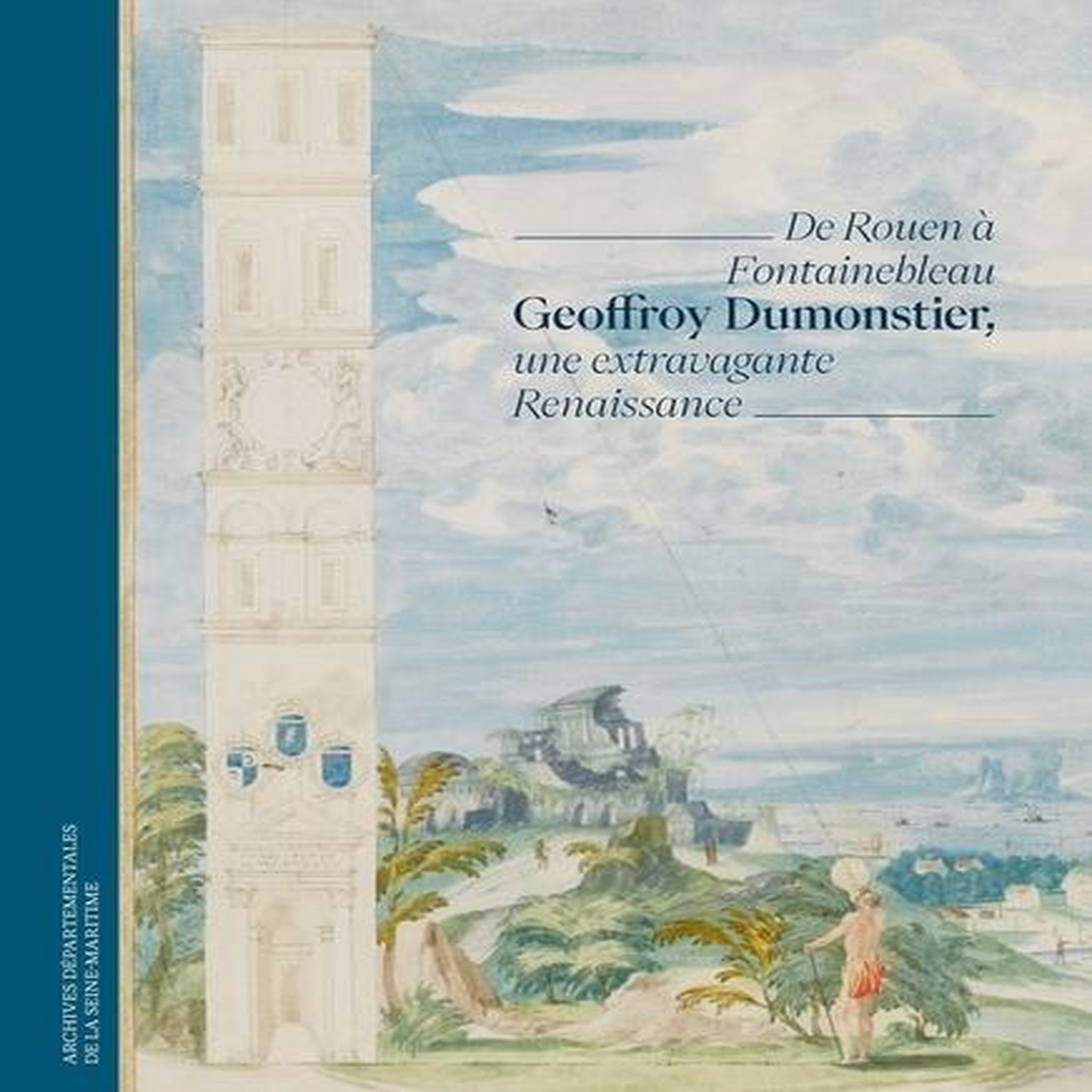 GEOFFROY DUMONSTIER, UNE EXTRAVAGANTE RENAISSANCE. DE ROUEN A FONTAINEBLEAU, Maroteaux Vincent