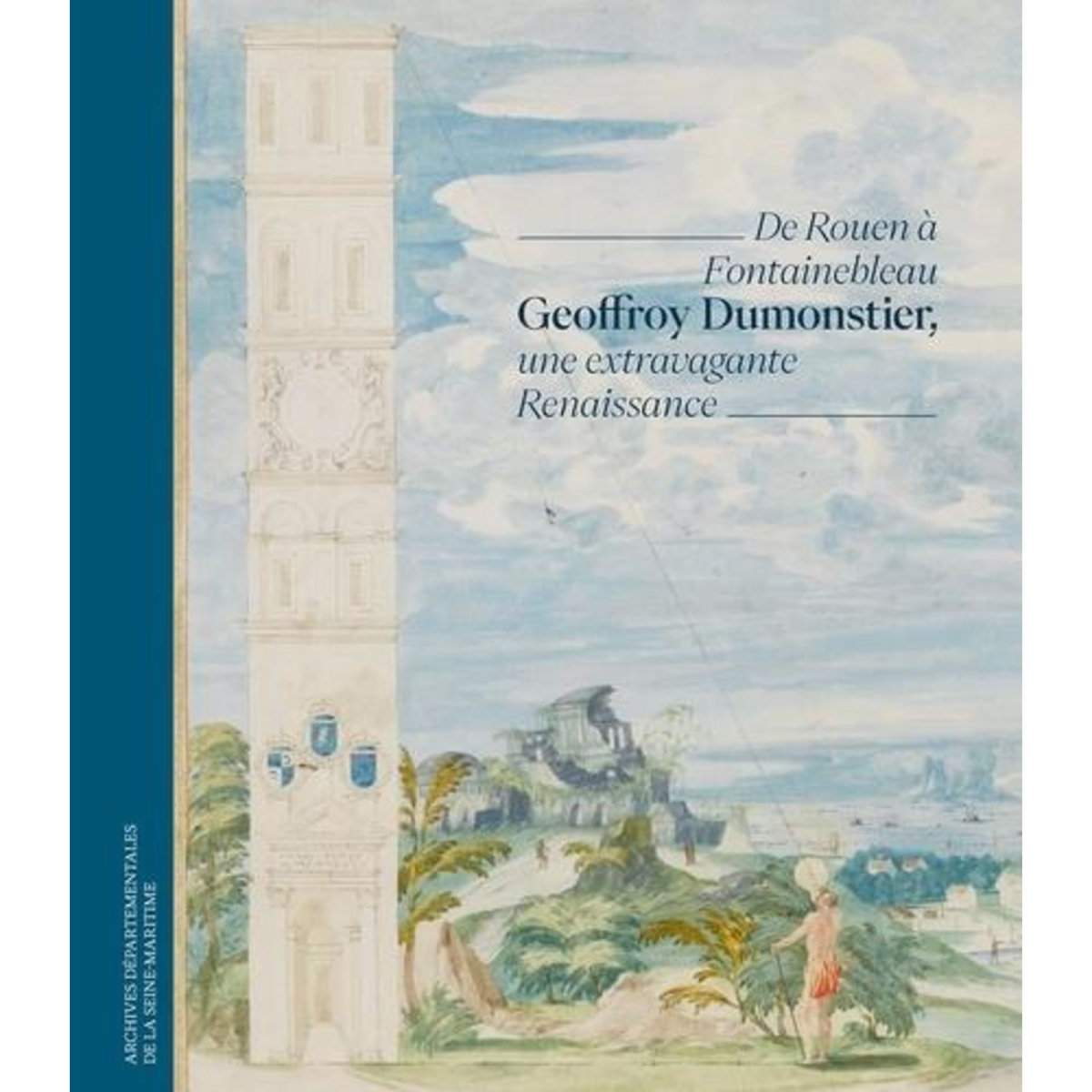 GEOFFROY DUMONSTIER, UNE EXTRAVAGANTE RENAISSANCE. DE ROUEN A FONTAINEBLEAU, Maroteaux Vincent