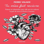 TU M'AS FAIT REVIVRE. POEMES EN ALEXANDRINS POUR CELLE QUI M'A REDONNE LE GOUT DE VIVRE ET D'ECRIRE A NOUVEAU, Valade Pierre