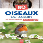 80 OISEAUX DU JARDIN. LES RECONNAITRE & LES PROTEGER !, Suzac